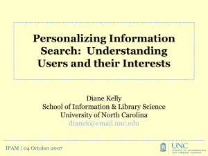 Personalizing Information Search:  Understanding Users and their Interests Diane Kelly