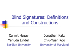 Blind Signatures: Definitions and Constructions Carmit Hazay Jonathan Katz