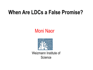 When Are LDCs a False Promise? Moni Naor Weizmann Institute of Science