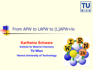 From APW to LAPW to (L)APW+lo Karlheinz Schwarz TU Wien