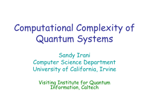 Computational Complexity of Quantum Systems Sandy Irani Computer Science Department