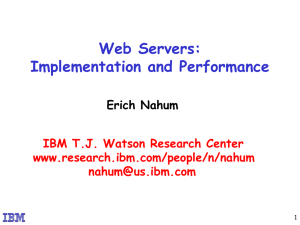 Web Servers: Implementation and Performance Erich Nahum IBM T.J. Watson Research Center