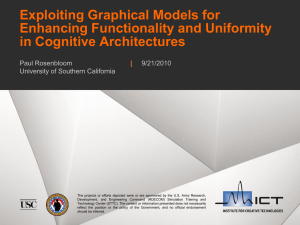 Exploiting Graphical Models for Enhancing Functionality and Uniformity in Cognitive Architectures Paul Rosenbloom