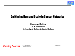 On Minimalism and Scale in Sensor Networks Funding Sources Upamanyu Madhow ECE Department