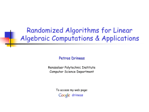 Randomized Algorithms for Linear Algebraic Computations &amp; Applications Petros Drineas drineas