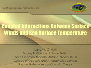 Coupled Interactions Between Surface Winds and Sea Surface Temperature Larry W. O’Neill