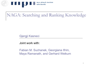 NAGA: Searching and Ranking Knowledge Gjergji Kasneci Fabian M. Suchanek, Georgiana Ifrim,