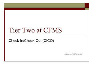 Tier Two at CFMS Check-In/Check-Out (CICO) Adapted from Rob Horner, et al