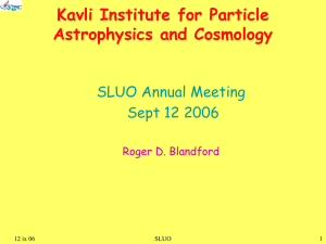 Kavli Institute for Particle Astrophysics and Cosmology SLUO Annual Meeting Sept 12 2006
