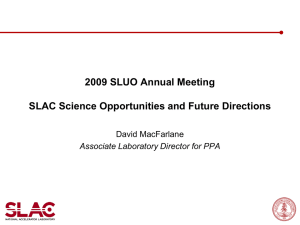 2009 SLUO Annual Meeting SLAC Science Opportunities and Future Directions David MacFarlane