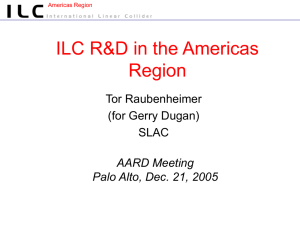 ILC R&amp;D in the Americas Region Tor Raubenheimer (for Gerry Dugan)