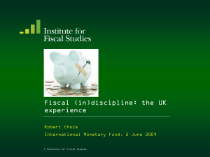 Fiscal (in)discipline: the UK experience Robert Chote International Monetary Fund, 2 June 2009