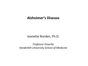 Alzheimer’s Disease Jeanette Norden, Ph.D. Professor Emerita Vanderbilt University School of Medicine