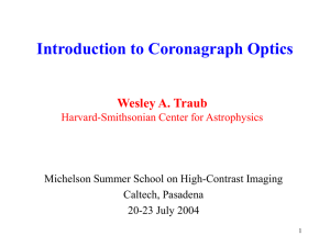 Introduction to Coronagraph Optics Wesley A. Traub Caltech, Pasadena
