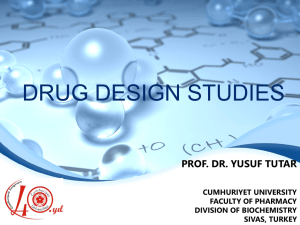 DRUG DESIGN STUDIES PROF. DR. YUSUF TUTAR CUMHURIYET UNIVERSITY FACULTY OF PHARMACY