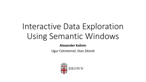 Interactive Data Exploration Using Semantic Windows Alexander Kalinin Ugur Cetintemel, Stan Zdonik