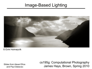 Image-Based Lighting cs195g: Computational Photography James Hays, Brown, Spring 2010 © Eirik Holmøyvik