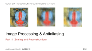 Image Processing &amp; Antialiasing Part III (Scaling and Reconstruction) Andries van Dam©