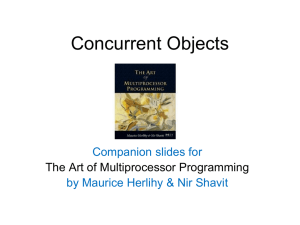 Concurrent Objects Companion slides for by Maurice Herlihy &amp; Nir Shavit