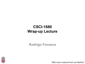 CSCI-1680 Wrap-up Lecture Rodrigo Fonseca With some material from Jen Rexford