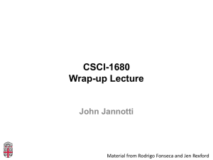 CSCI-1680 Wrap-up Lecture John Jannotti Material from Rodrigo Fonseca and Jen Rexford