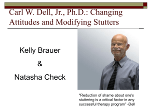 Carl W. Dell, Jr., Ph.D.: Changing Attitudes and Modifying Stutters Kelly Brauer &amp;