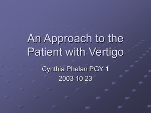 An Approach to the Patient with Vertigo Cynthia Phelan PGY 1
