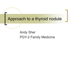Approach to a thyroid nodule Andy Sher PGY-2 Family Medicine