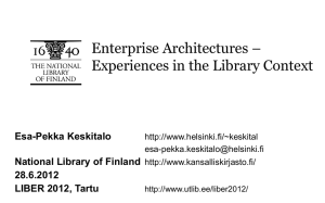 Enterprise Architectures – Experiences in the Library Context Esa-Pekka Keskitalo