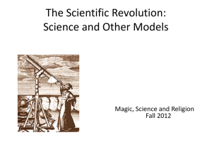 The Scientific Revolution: Science and Other Models Magic, Science and Religion Fall 2012