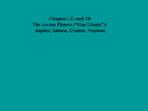 Chapters 23 and 24: The Jovian Planets (“Gas Giants”):