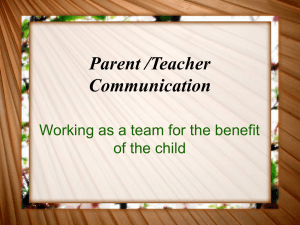 Parent /Teacher Communication Working as a team for the benefit of the child
