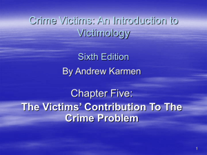 Crime Victims: An Introduction to Victimology Chapter Five: The Victims’ Contribution To The