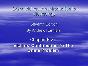 Crime Victims: An Introduction to Victimology Chapter Five: Victims’ Contribution To The