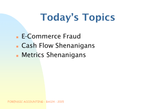 Today’s Topics E-Commerce Fraud Cash Flow Shenanigans Metrics Shenanigans
