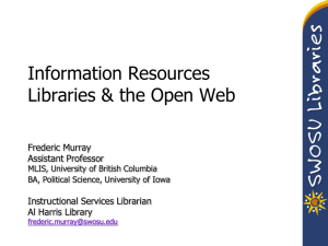 Information Resources Libraries &amp; the Open Web Frederic Murray Assistant Professor