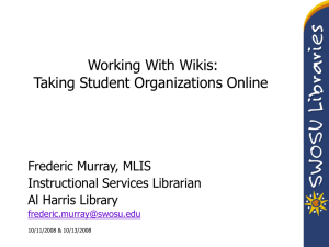 Working With Wikis: Taking Student Organizations Online Frederic Murray, MLIS Instructional Services Librarian
