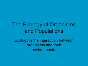 The Ecology of Organisms and Populations Ecology is the interaction between
