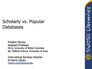 Scholarly vs. Popular Databases Frederic Murray Assistant Professor