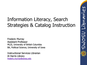 Information Literacy, Search Strategies &amp; Catalog Instruction Frederic Murray Assistant Professor