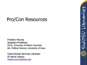 Pro/Con Resources Frederic Murray Assistant Professor Instructional Services Librarian