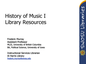 History of Music I Library Resources Frederic Murray Assistant Professor