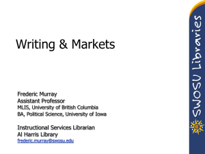 Writing &amp; Markets Frederic Murray Assistant Professor Instructional Services Librarian