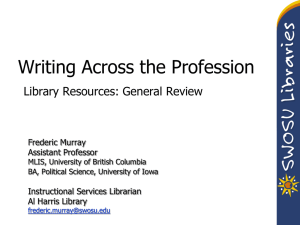 Writing Across the Profession Library Resources: General Review Frederic Murray Assistant Professor