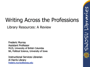 Writing Across the Professions Library Resources: A Review Frederic Murray Assistant Professor