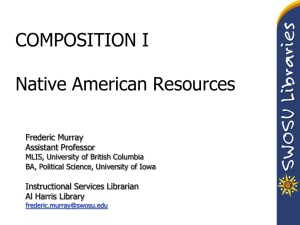 COMPOSITION I Native American Resources Frederic Murray Assistant Professor