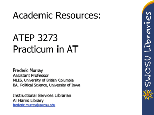 Academic Resources: ATEP 3273 Practicum in AT Frederic Murray