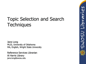 Topic Selection and Search Techniques Jane Long Reference Services Librarian