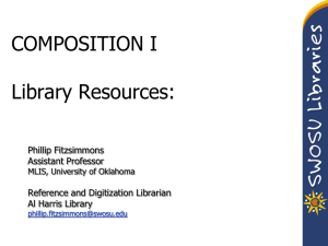 COMPOSITION I Library Resources: Phillip Fitzsimmons Assistant Professor