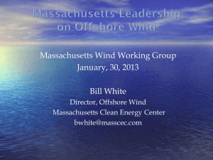 Massachusetts Wind Working Group January, 30, 2013 Bill White Director, Offshore Wind